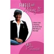 Single and Making It: A Woman's Guide to Maintaining Her Christian Morals While Waiting for Mister Right