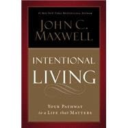 Intentional Living Choosing a Life That Matters