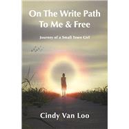 On The Write Path To Me & Free A Journey Of A Small Town Girl