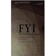 FYI: For Your Improvement - For Learners, Managers, Mentors, and Feedback Givers