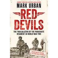 Red Devils The Trailblazers of the Parachute Regiment in WW2: An Authorized History