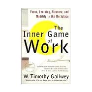 The Inner Game of Work Focus, Learning, Pleasure, and Mobility in the Workplace