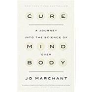 Cure A Journey into the Science of Mind Over Body