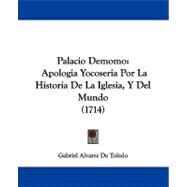 Palacio Demomo : Apologia Yocoseria Por la Historia de la Iglesia, Y Del Mundo (1714)