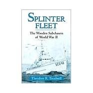 Splinter Fleet : The Wooden Subchasers of World War II