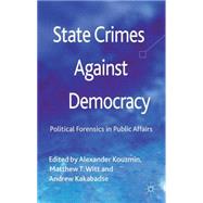 State Crimes Against Democracy Political Forensics in Public Affairs