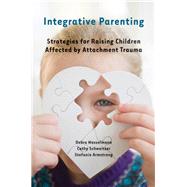 Integrative Parenting Strategies for Raising Children Affected by Attachment Trauma