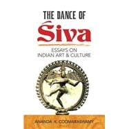 The Dance of Siva Essays on Indian Art and Culture