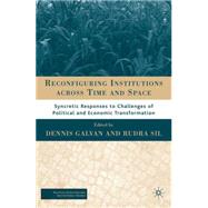 Reconfiguring Institutions across Time and Space Syncretic Responses to Challenges of Political and Economic Transformation