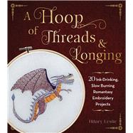A Hoop of Threads & Longing 20 Ink-Drinking, Slow-Burning Romantasy Embroidery Projects—Oaths, Daggers & Stitches for Shelf Trophies