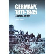Germany, 1871-1945 A Concise History