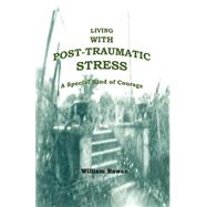 Living with Post-Traumatic Stress : A Special Kind of Courage