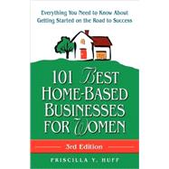 101 Best Home-Based Businesses for Women : Everything You Need to Know about Getting Started on the Road to Success