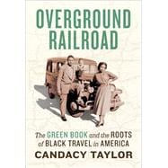 Overground Railroad The Green Book and the Roots of Black Travel in America