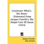 Lieutenant What's-His-Name : Elaborated from Jacques Futrelle's the Simple Case of Susan (1915)