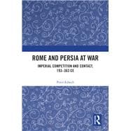 Rome and Persia at War and Peace: Competition and Contact in the Near East, 193 to 363 AD