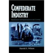 Confederate Industry : Manufacturers and Quartermasters in the Civil War