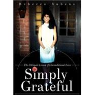 Simply Grateful: The Ultimate Lesson of Unconditional Love