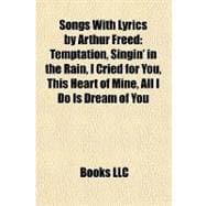 Songs with Lyrics by Arthur Freed : Temptation, Singin' in the Rain, I Cried for You, This Heart of Mine, All I Do Is Dream of You