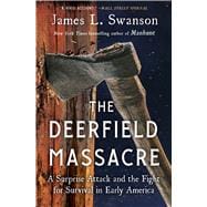 The Deerfield Massacre A Surprise Attack and the Fight for Survival in Early America