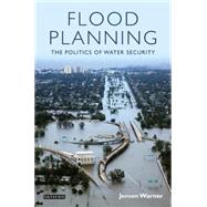 Flood Planning The Politics of Water Security