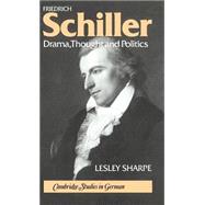 Friedrich Schiller: Drama, Thought and Politics