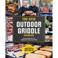 The Epic Outdoor Griddle Cookbook Amazing Recipes for Griddles and Flattops