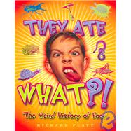 They Ate What?!: The Weird History of Food