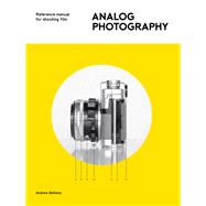Analog Photography Reference Manual for Shooting Film