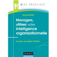 Managers, utilisez votre intelligence organisationnelle