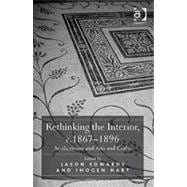 Rethinking the Interior, c. 1867û1896: Aestheticism and Arts and Crafts