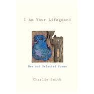 I Am Your Lifeguard New and Selected Poems