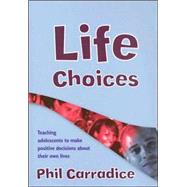 Life Choices : Teaching Adolescents to Make Positive Decisions about Their Own Lives