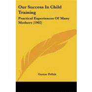 Our Success in Child Training : Practical Experiences of Many Mothers (1902)