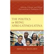 The Politics of Being Afro-Latino/Latina Ethnicity, Colorism, and Political Representation in Washington, D.C.