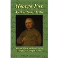George Fox : A Christian Mystic: Texts That Reveal His Personality
