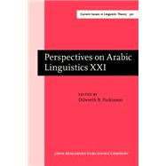Perspectives on Arabic Linguistics Xxi: Papers from the Twenty-first Annual Symposium on Arabic Linguistics, Provo, Utah, March 2007
