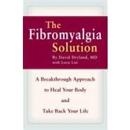 The Fibromyalgia Solution A Breakthrough Approach to Heal Your Body and Take Back Your Life