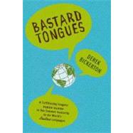 Bastard Tongues: A Trail-Blazing Linguist Finds Clues to Our Common Humanity in the World's Lowliest Languages