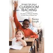 Straight Talk About Classroom Teaching: Key Steps to Effective Teaching in Your First or Fiftieth Year