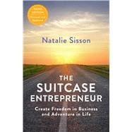 The Suitcase Entrepreneur Create Freedom in Business and Adventure in Life