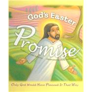 God's Easter Promise : Only God Would Have Planned It That Way