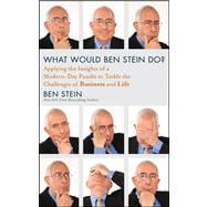 What Would Ben Stein Do? Applying the Wisdom of a Modern-Day Prophet to Tackle the Challenges of Work and Life