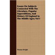 Essays on Subjects Connected with the Literature, Popular Superstitions, and History of England in the Middle Ages;