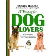 A Treasury for Dog Lovers Wit and Wisdom, Information and Inspiration About