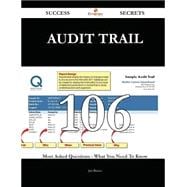 Audit Trail 106 Success Secrets - 106 Most Asked Questions On Audit Trail - What You Need To Know
