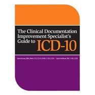 The Clinical Documentation Improvement Specialist's Guide to ICD-10