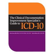 The Clinical Documentation Improvement Specialist's Guide to ICD-10