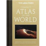 The Times Compact Atlas of the World; Representing the Earth with a Perfect Blend of Authority, Accuracy and Style