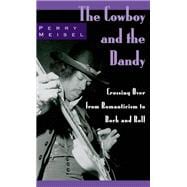 The Cowboy and the Dandy Crossing Over from Romanticism to Rock and Roll